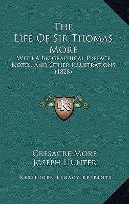 The Life Of Sir Thomas More: With A Biographical Preface, Notes, And Other Illustrations (1828)