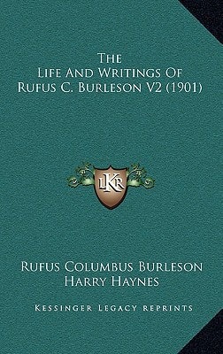 The Life And Writings Of Rufus C. Burleson V2 (1901)