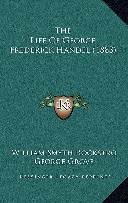 The Life Of George Frederick Handel (1883)