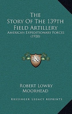The Story Of The 139th Field Artillery: American Expeditionary Forces (1920)