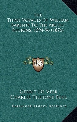 The Three Voyages Of William Barents To The Arctic Regions, 1594-96 (1876)
