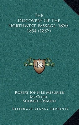 The Discovery Of The Northwest Passage, 1850-1854 (1857)