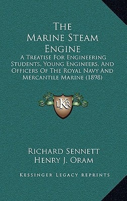 The Marine Steam Engine: A Treatise For Engineering Students, Young Engineers, And Officers Of The Royal Navy And Mercantile Marine (1898)