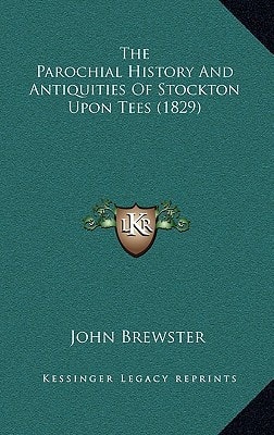The Parochial History And Antiquities Of Stockton Upon Tees (1829)