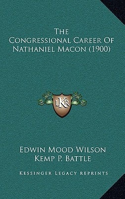 The Congressional Career Of Nathaniel Macon (1900)
