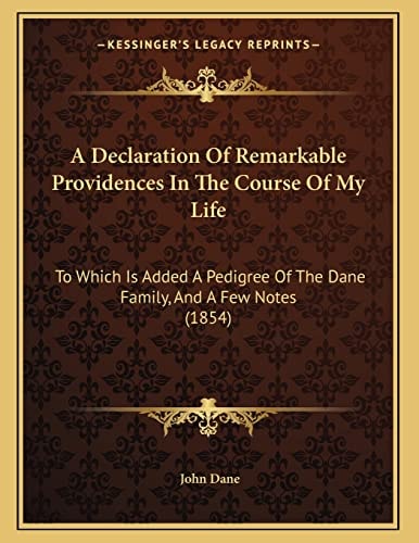 A Declaration Of Remarkable Providences In The Course Of My Life: To Which Is Added A Pedigree Of The Dane Family, And A Few Notes (1854)