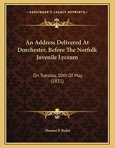 An Address Delivered At Dorchester, Before The Norfolk Juvenile Lyceum: On Tuesday, 10th Of May (1831)