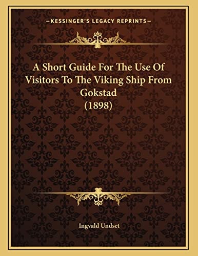 A Short Guide For The Use Of Visitors To The Viking Ship From Gokstad (1898)