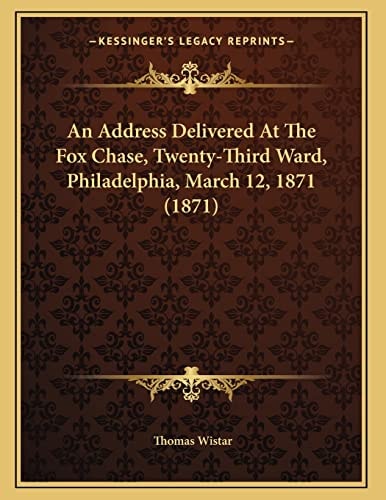 An Address Delivered At The Fox Chase, Twenty-Third Ward, Philadelphia, March 12, 1871 (1871)