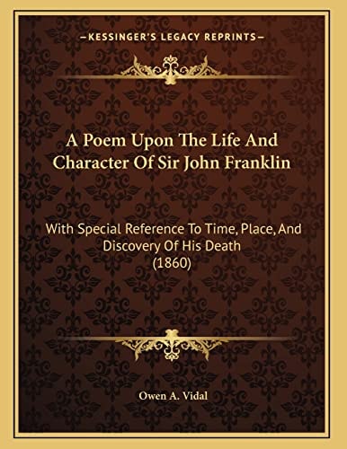 A Poem Upon The Life And Character Of Sir John Franklin: With Special Reference To Time, Place, And Discovery Of His Death (1860)