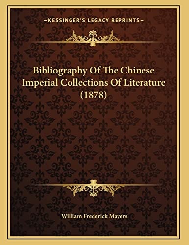 Bibliography Of The Chinese Imperial Collections Of Literature (1878)