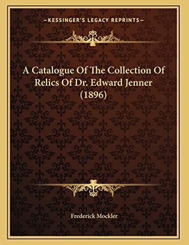 A Catalogue Of The Collection Of Relics Of Dr. Edward Jenner (1896)