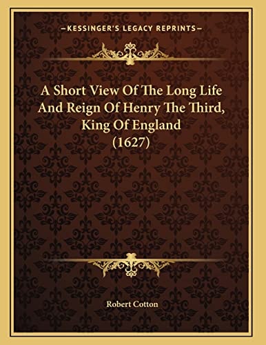 A Short View Of The Long Life And Reign Of Henry The Third, King Of England (1627)