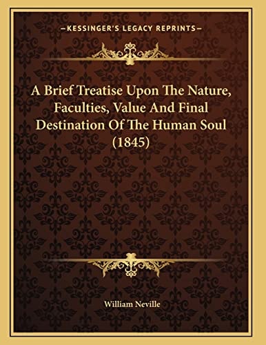 A Brief Treatise Upon The Nature, Faculties, Value And Final Destination Of The Human Soul (1845)