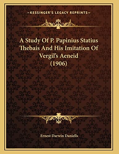 A Study Of P. Papinius Statius Thebais And His Imitation Of Vergil's Aeneid (1906)