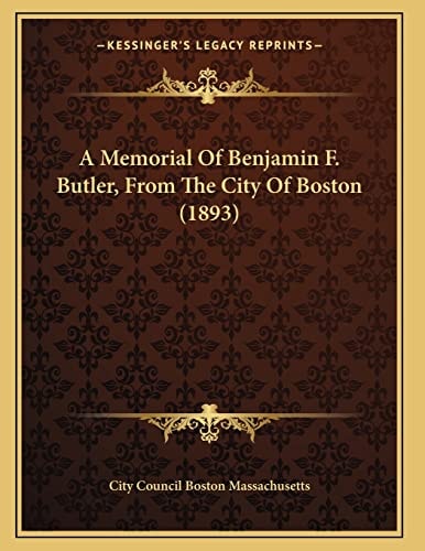 A Memorial Of Benjamin F. Butler, From The City Of Boston (1893)