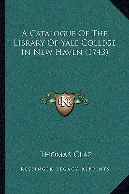A Catalogue Of The Library Of Yale College In New Haven (1743)