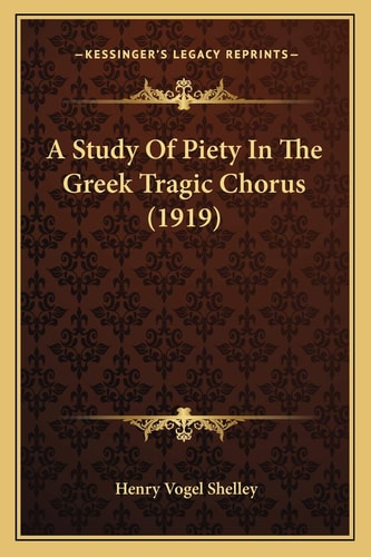A Study Of Piety In The Greek Tragic Chorus (1919)