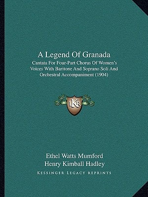 A Legend Of Granada: Cantata For Four-Part Chorus Of Women's Voices With Baritone And Soprano Soli And Orchestral Accompaniment (1904)