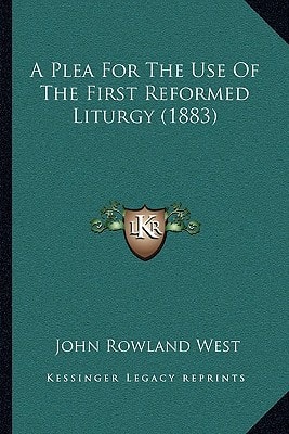 A Plea For The Use Of The First Reformed Liturgy (1883)