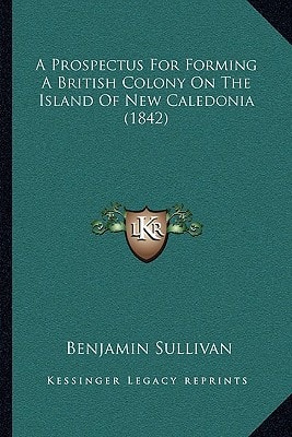 A Prospectus For Forming A British Colony On The Island Of New Caledonia (1842)