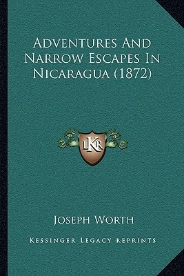Adventures And Narrow Escapes In Nicaragua (1872)
