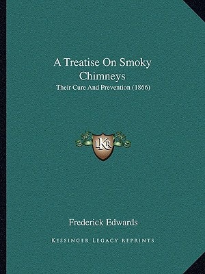 A Treatise On Smoky Chimneys: Their Cure And Prevention (1866)