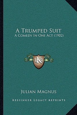 A Trumped Suit: A Comedy In One Act (1902)