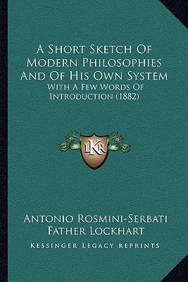 A Short Sketch Of Modern Philosophies And Of His Own System: With A Few Words Of Introduction (1882)