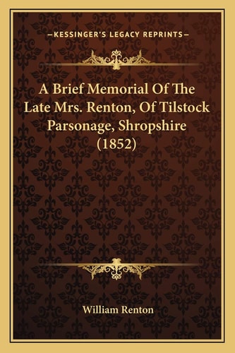 A Brief Memorial Of The Late Mrs. Renton, Of Tilstock Parsonage, Shropshire (1852)
