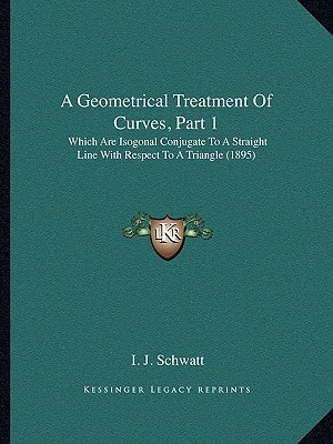 A Geometrical Treatment Of Curves, Part 1: Which Are Isogonal Conjugate To A Straight Line With Respect To A Triangle (1895)