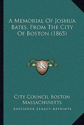 A Memorial Of Joshua Bates, From The City Of Boston (1865)