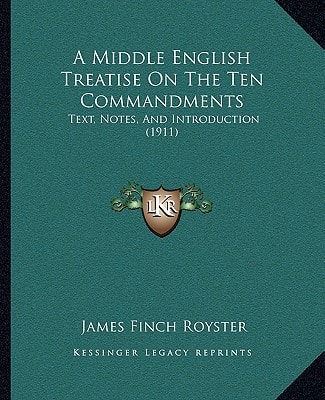 A Middle English Treatise On The Ten Commandments: Text, Notes, And Introduction (1911)