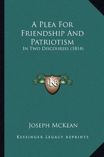 A Plea For Friendship And Patriotism: In Two Discourses (1814)