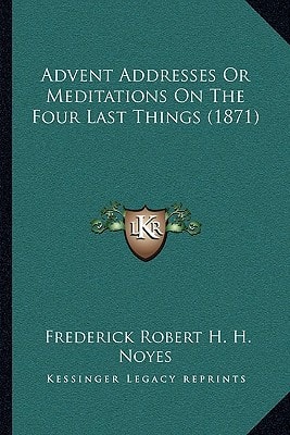 Advent Addresses Or Meditations On The Four Last Things (1871)