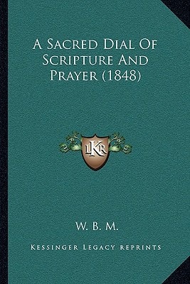 A Sacred Dial Of Scripture And Prayer (1848)