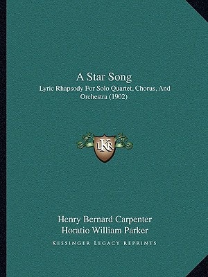 A Star Song: Lyric Rhapsody For Solo Quartet, Chorus, And Orchestra (1902)