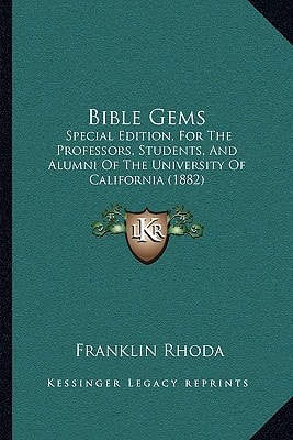 Bible Gems: Special Edition, For The Professors, Students, And Alumni Of The University Of California (1882)