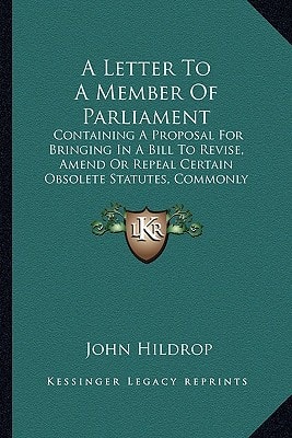 A Letter To A Member Of Parliament: Containing A Proposal For Bringing In A Bill To Revise, Amend Or Repeal Certain Obsolete Statutes, Commonly Called The Ten Commandments (1738)