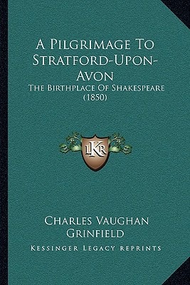 A Pilgrimage To Stratford-Upon-Avon: The Birthplace Of Shakespeare (1850)