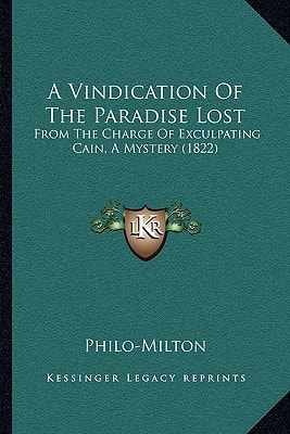 A Vindication Of The Paradise Lost: From The Charge Of Exculpating Cain, A Mystery (1822)