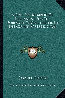 A Poll For Members Of Parliament For The Borough Of Colchester, In The County Of Essex (1768)