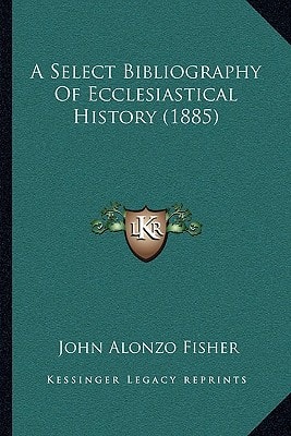 A Select Bibliography Of Ecclesiastical History (1885)