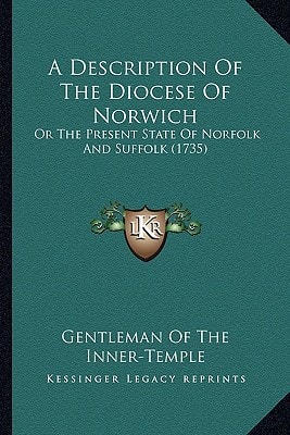 A Description Of The Diocese Of Norwich: Or The Present State Of Norfolk And Suffolk (1735)