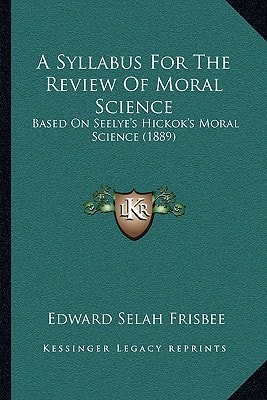 A Syllabus For The Review Of Moral Science: Based On Seelye's Hickok's Moral Science (1889)