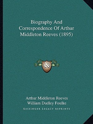 Biography And Correspondence Of Arthur Middleton Reeves (1895)