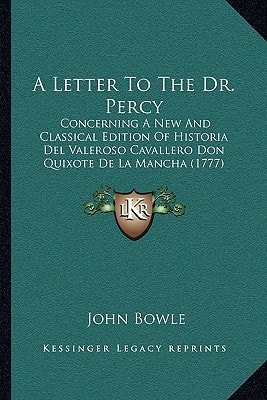 A Letter To The Dr. Percy: Concerning A New And Classical Edition Of Historia Del Valeroso Cavallero Don Quixote De La Mancha (1777)