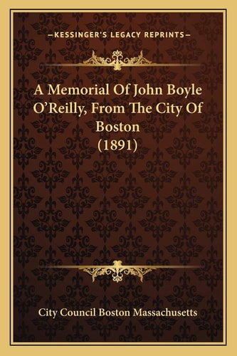 A Memorial Of John Boyle O'Reilly, From The City Of Boston (1891)