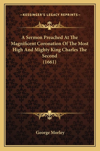 A Sermon Preached At The Magnificent Coronation Of The Most High And Mighty King Charles The Second (1661)