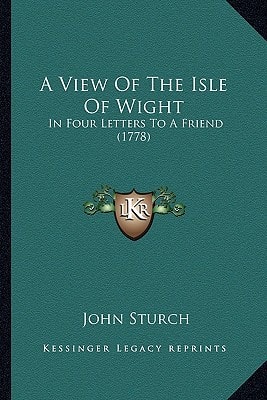 A View Of The Isle Of Wight: In Four Letters To A Friend (1778)